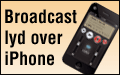 Broadcast lyd over iPhone