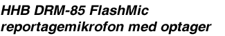 HHB DRM-85 FlashMic reportagemikrofon med optager