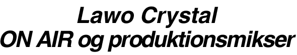 Lawo Crystal ON AIR og produktionsmikser