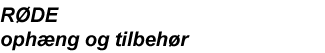 R�DE oph�ng og tilbeh�r 