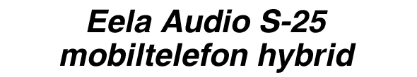 Eela Audio S-25 mobiltelefon hybrid