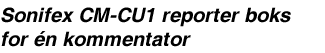 Sonifex CM-CU1 reporter boks for én kommentator