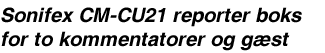 Sonifex CM-CU21 reporter bosk for to kommentatorer og gæst