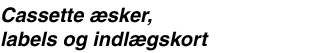 Cassette &aelig;sker, labels og indl&aelig;gskort